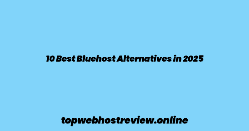 10 Best Bluehost Alternatives in 2025