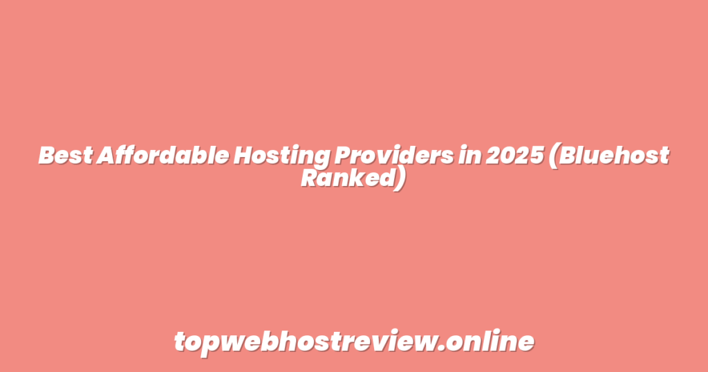 Best Affordable Hosting Providers in 2025 (Bluehost Ranked)