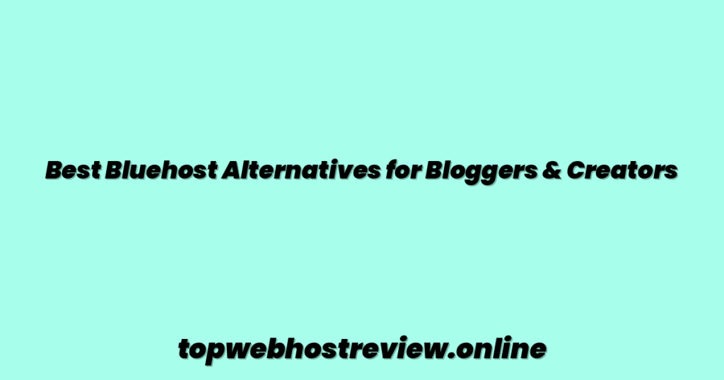 Best Bluehost Alternatives for Bloggers & Creators