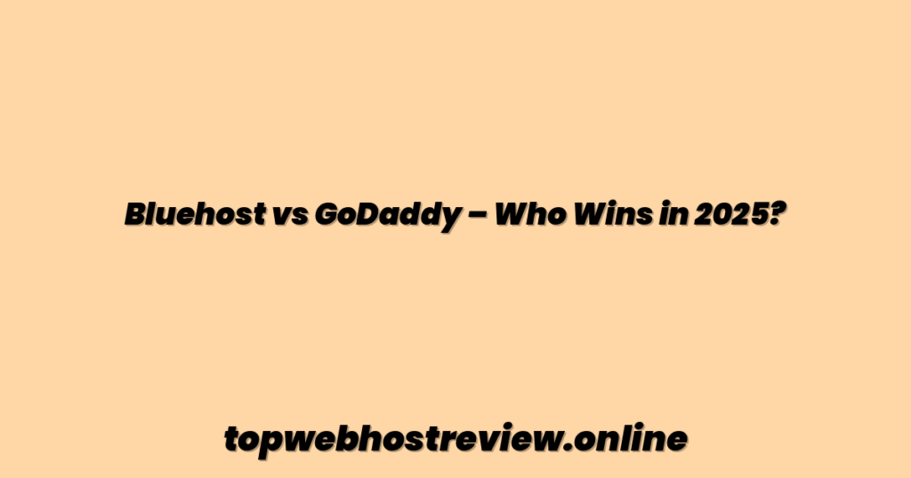 Bluehost vs GoDaddy – Who Wins in 2025?