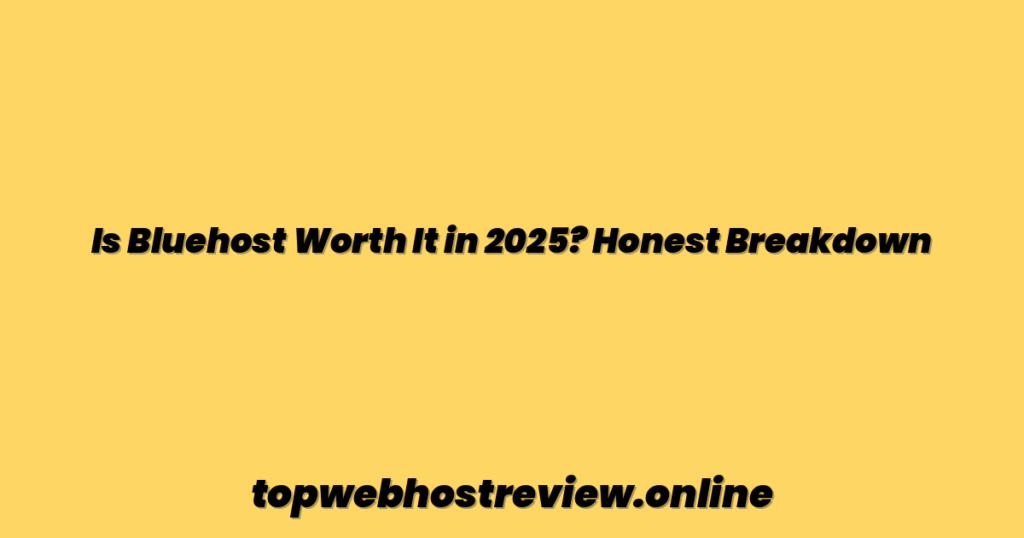 Is Bluehost Worth It in 2025? Honest Breakdown